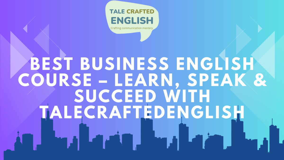Best Business English Course – Learn, Speak & Succeed with Tale Crafted English