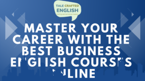Master Your Career with the Best Business English Courses Online