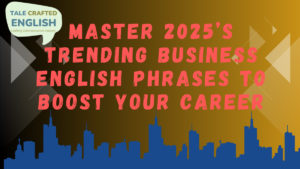 Master 2025’s Trending Business English Phrases to Boost Your Career